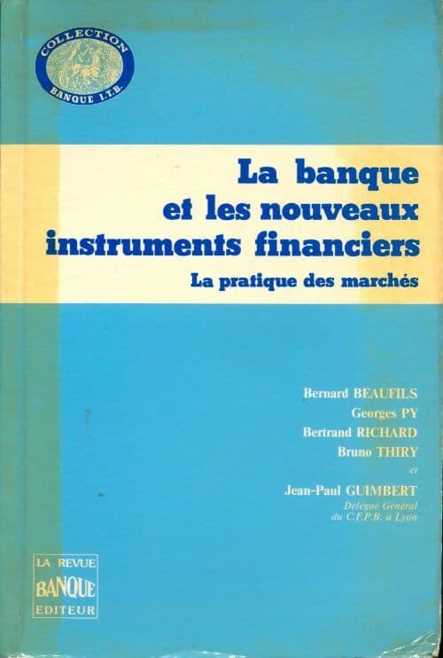 La banque et les nouveaux instruments financiers - Bernard Beaufils
